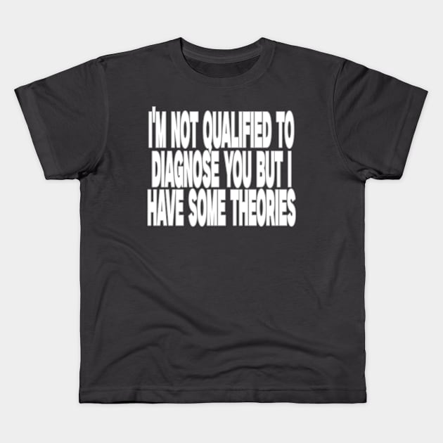 I'm Not Qualified to Diagnose You But I Have Some Theories Shirt, Aesthetic 00s Fashion Kids T-Shirt by Y2KSZN